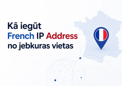 Kā iegūt French IP Address no jebkuras vietas