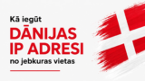 Kā iegūt Dānijas IP adresi no jebkuras vietas