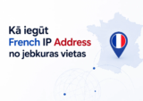 Kā iegūt French IP Address no jebkuras vietas