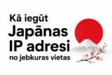 Kā iegūt Japānas IP adresi no jebkuras vietas