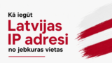 Kā iegūt Latvijas IP adresi no jebkuras vietas