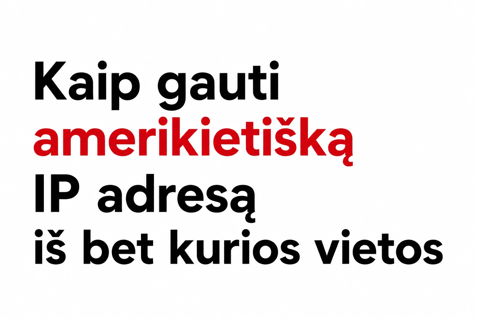 Kaip gauti amerikietišką IP adresą iš bet kurios vietos
