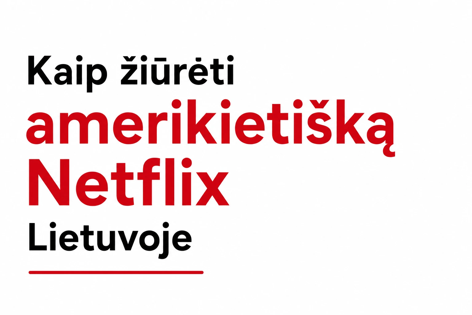 Kaip žiūrėti amerikietišką Netflix Lietuvoje