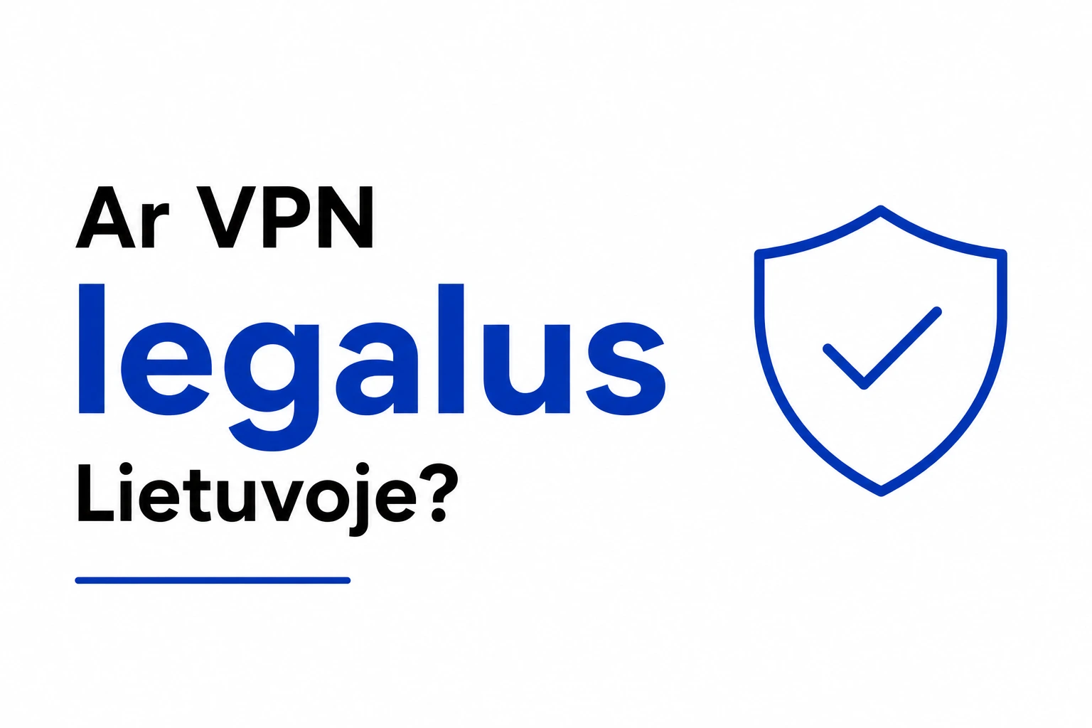 Ar VPN legalus Lietuvoje