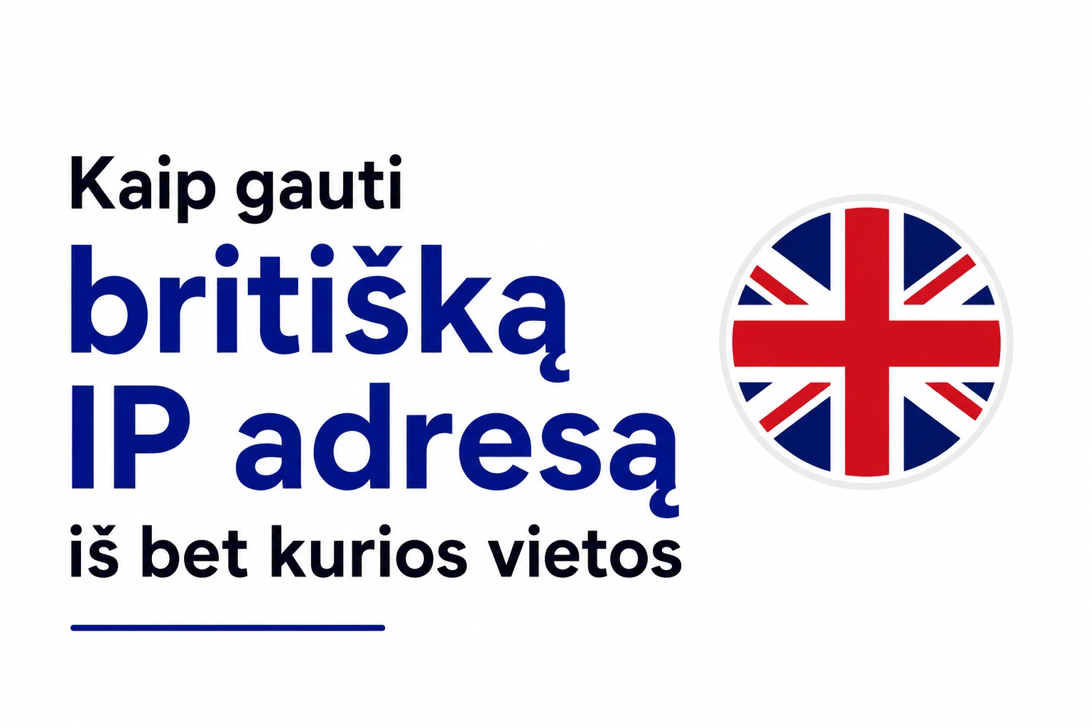 Kaip gauti britišką IP adresą iš bet kurios vietos