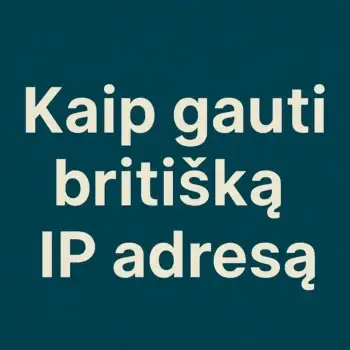 Kaip gauti britišką IP adresą naudojant VPN