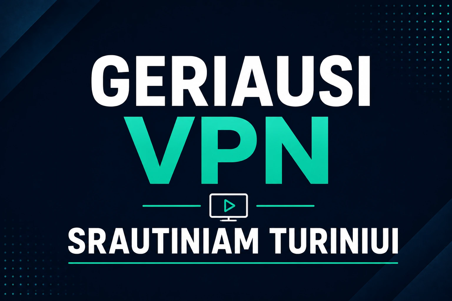 Geriausi VPN srautiniam turiniui