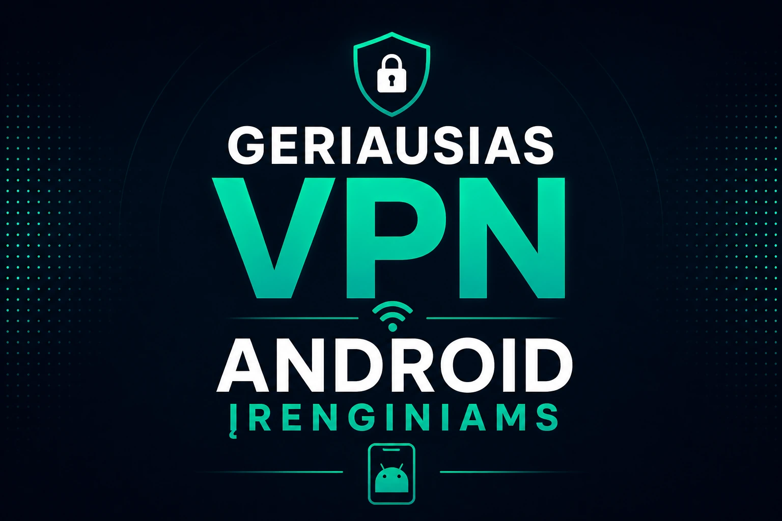 Geriausias VPN Android įrenginiams