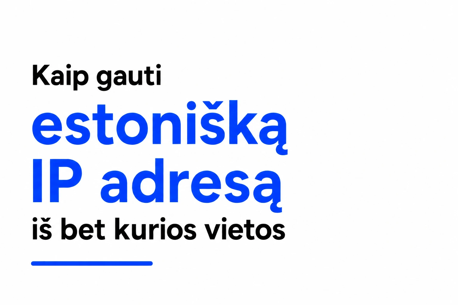Kaip gauti estonišką IP adresą iš bet kurios vietos