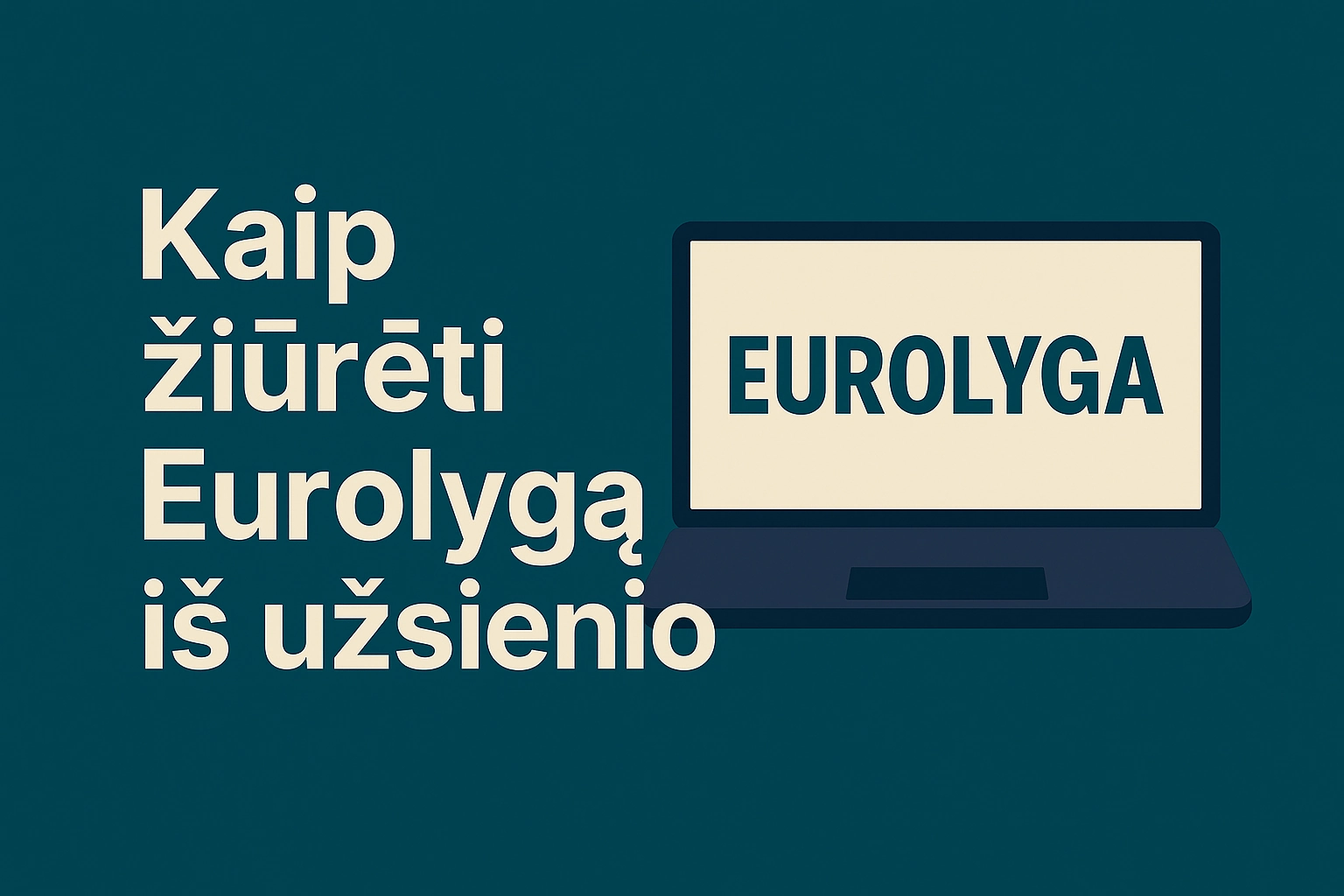 Kaip žiūrėti Eurolygą internetu iš užsienio