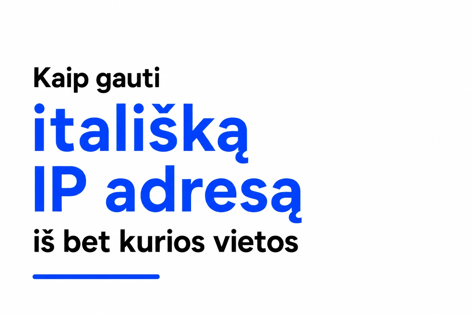 Kaip gauti itališką IP adresą iš bet kurios vietos