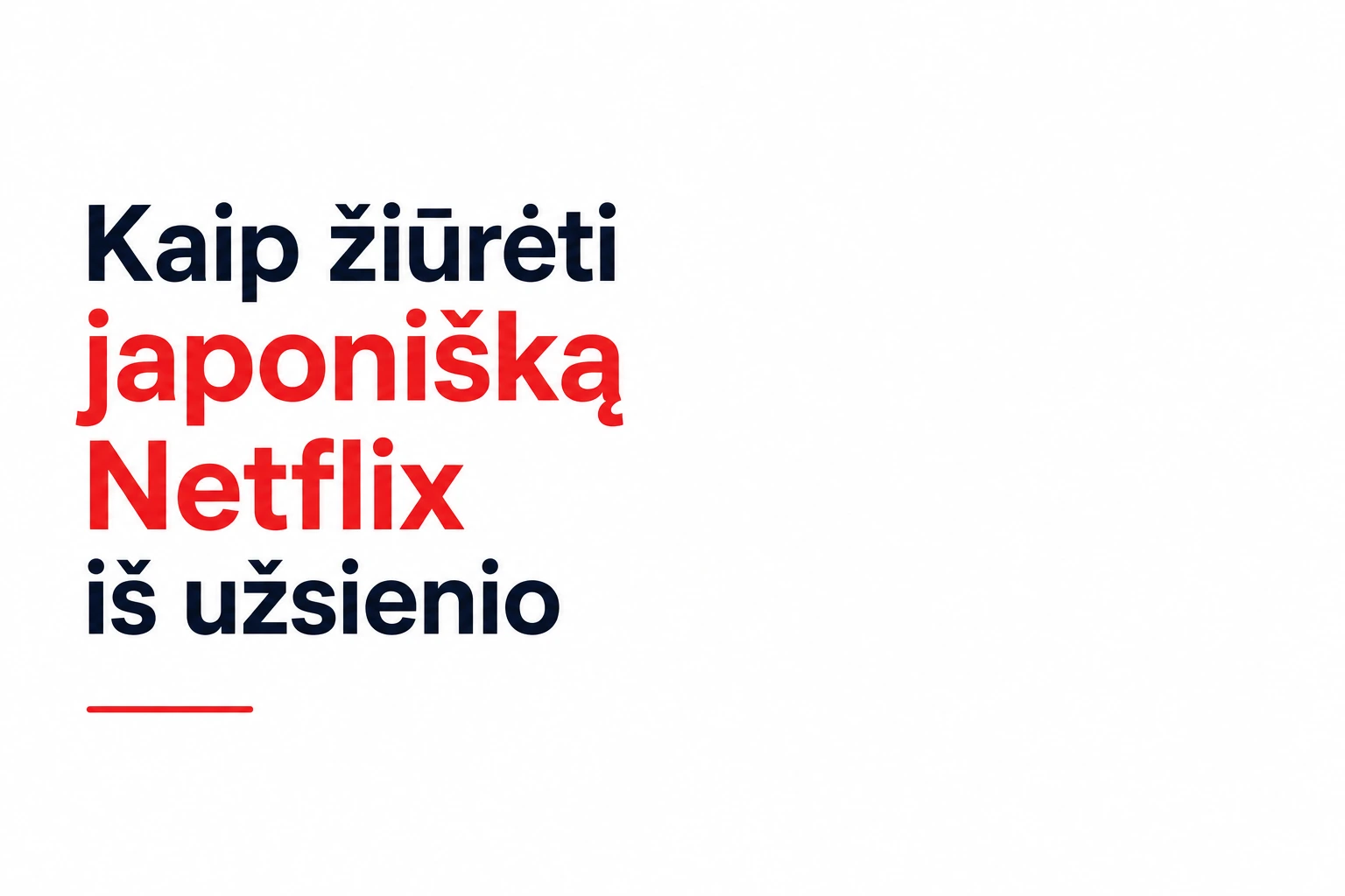 Kaip žiūrėti japonišką Netflix iš užsienio