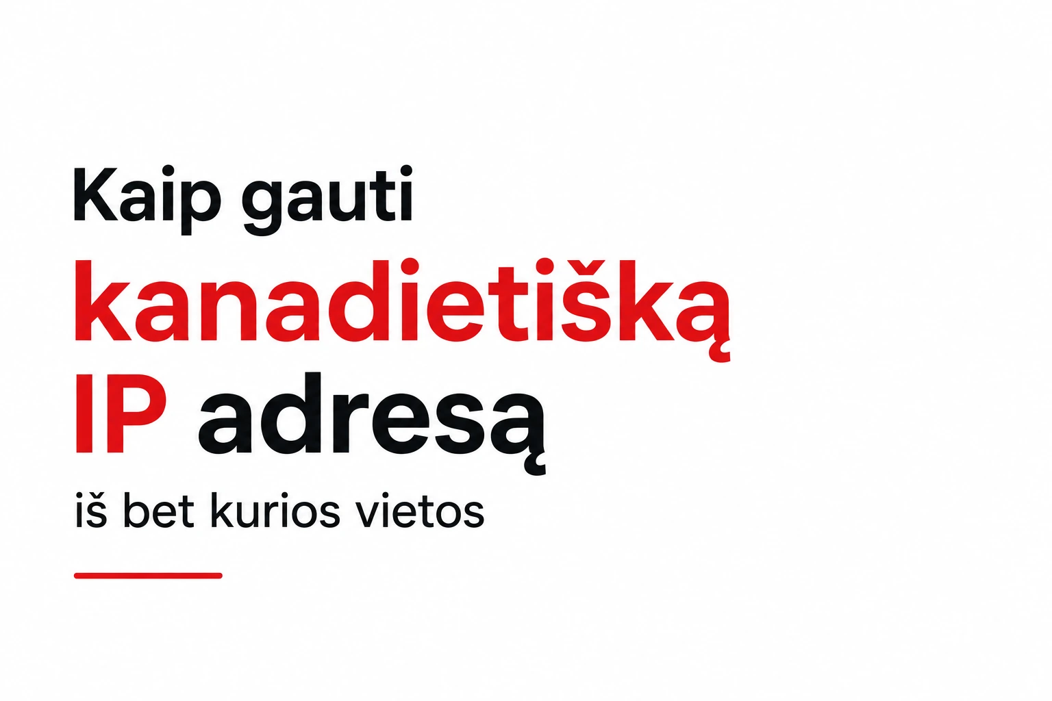 Kaip gauti kanadietišką IP adresą iš bet kurios vietos