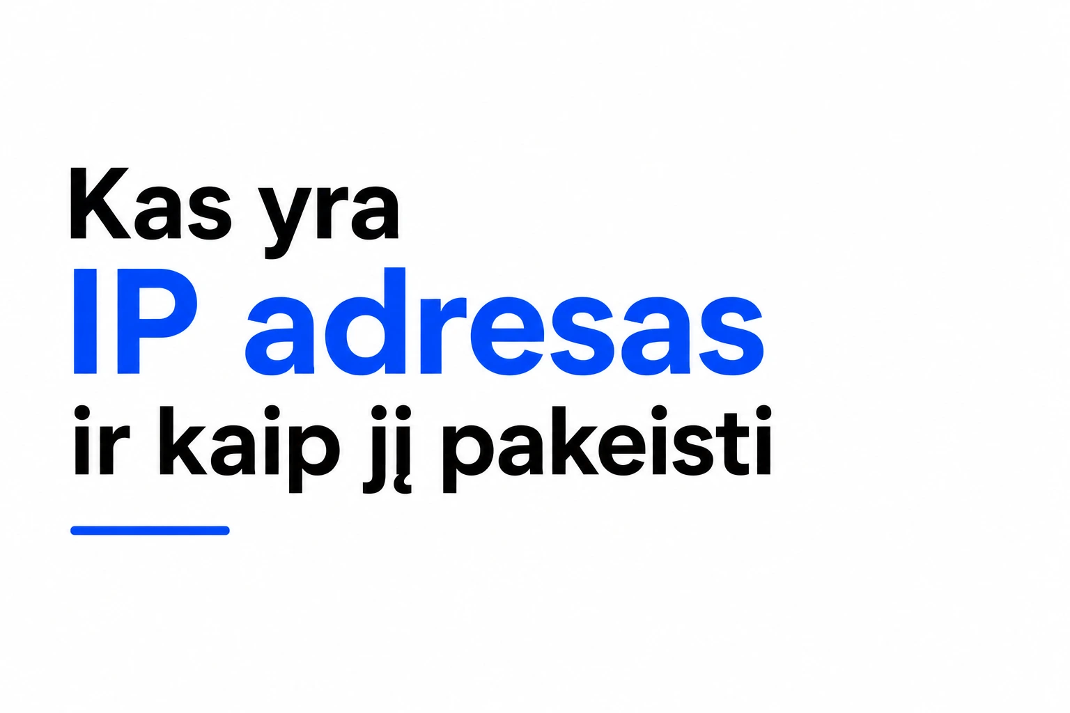 Kas yra IP adresas ir kaip jį pakeisti