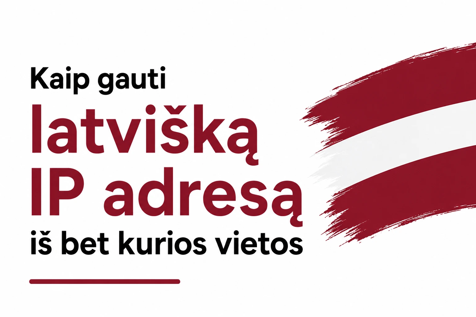 Kaip gauti latvišką IP adresą iš bet kurios vietos