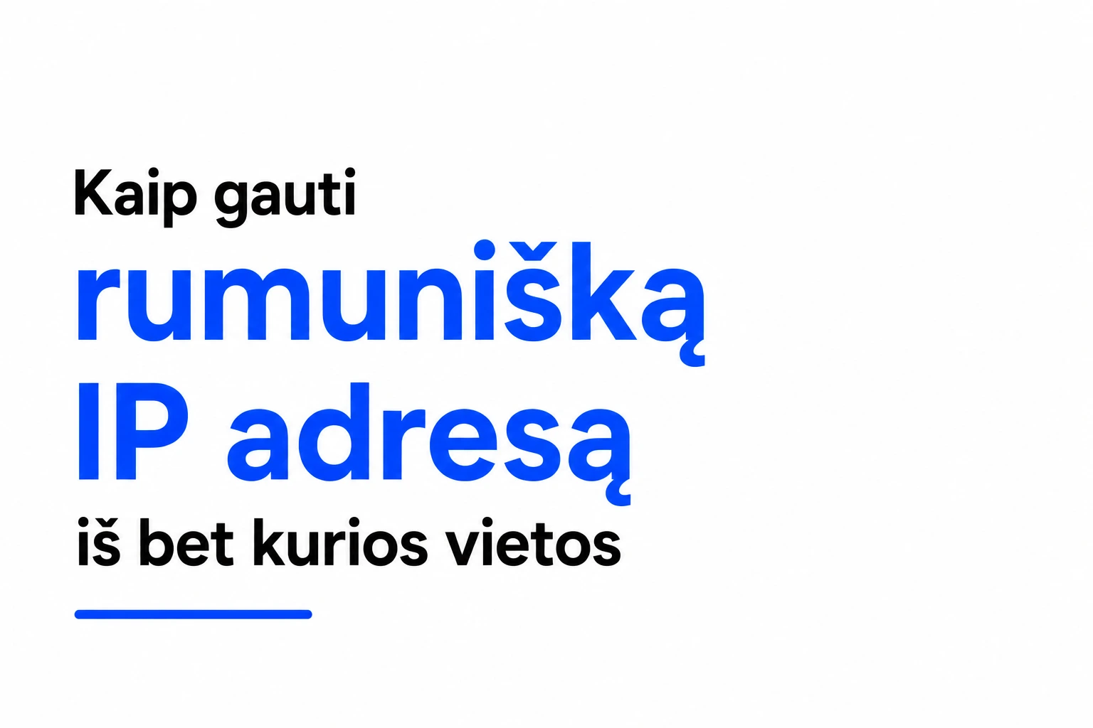 Kaip gauti rumunišką IP adresą iš bet kurios vietos
