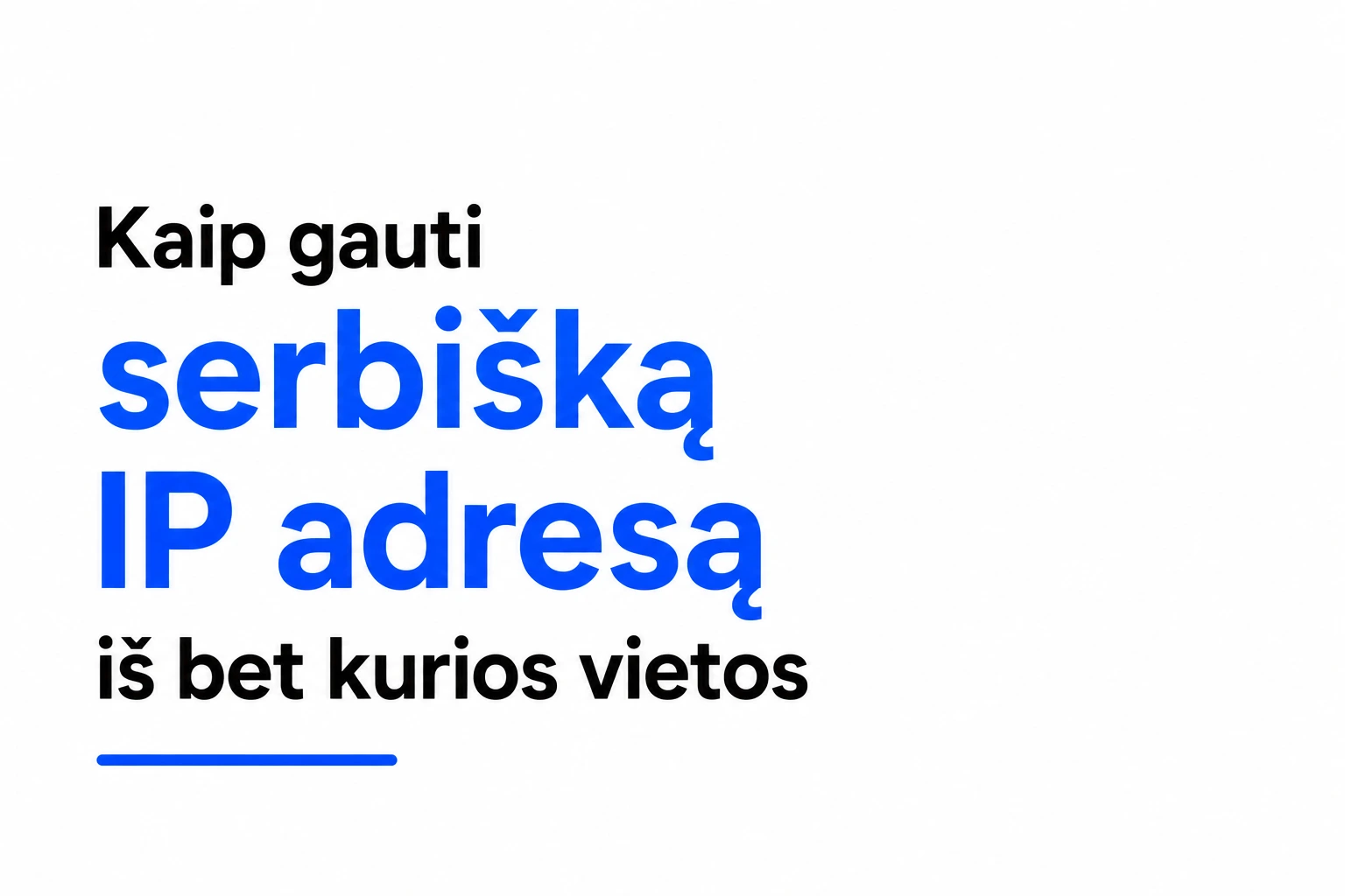 Kaip gauti serbišką IP adresą iš bet kurios vietos