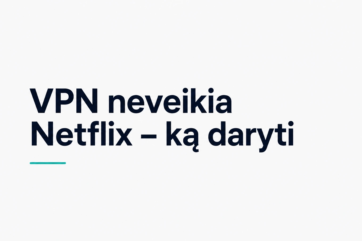 VPN neveikia Netflix – ką daryti