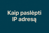 Kaip paslėpti savo IP adresą