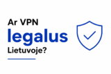 Ar VPN legalus Lietuvoje