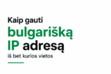 Kaip gauti Bulgarian IP Address iš bet kurios vietos