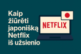 Kaip žiūrėti japonišką Netflix iš užsienio
