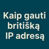 Kaip gauti britišką IP adresą iš bet kurios vietos