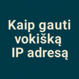 Kaip gauti vokišką IP adresą iš bet kurios vietos