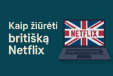 Kaip žiūrėti britišką Netflix iš Lietuvos