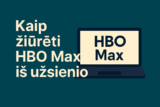Kaip žiūrėti HBO Max iš užsienio