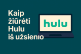 Kaip žiūrėti Hulu iš užsienio