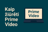 Kaip žiūrėti Amazon Prime Video iš užsienio