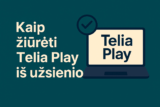Kaip žiūrėti Telia Play iš užsienio