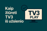 Kaip žiūrėti TV3 Play iš užsienio