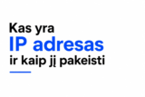 Kas yra IP adresas ir kaip jį pakeisti