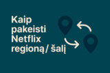 Kaip pakeisti Netflix regioną