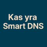 Kas yra Smart DNS ir kaip jis veikia