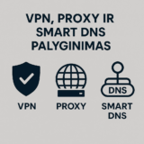 Išsamus VPN, proxy ir Smart DNS palyginimas